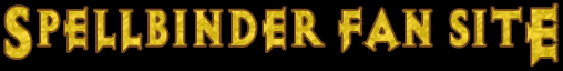 SPELLBINDER FAN SITE